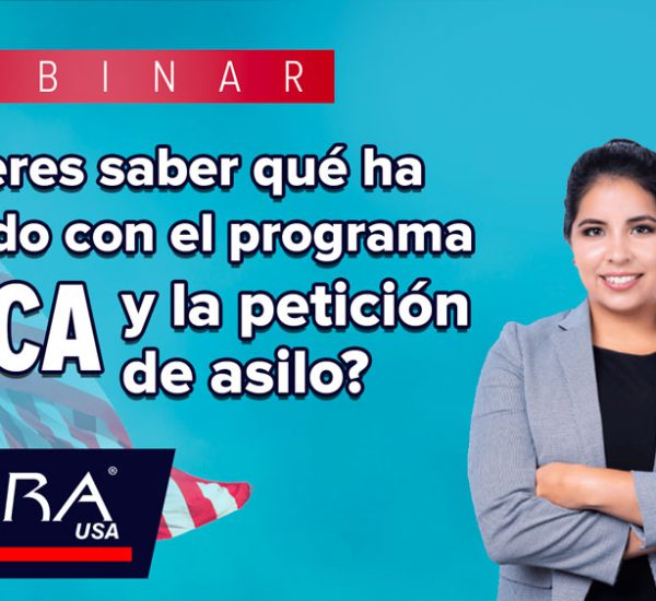 Webinar: ¿Quieres saber qué ha pasado con el programa DACA y la petición de asilo?